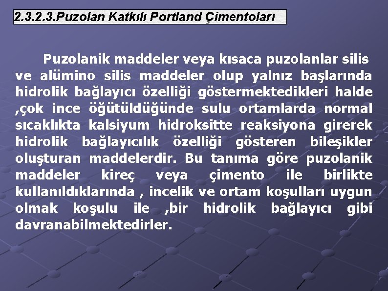 2. 3. Puzolan Katkılı Portland Çimentoları Puzolanik maddeler veya kısaca puzolanlar silis ve alümino