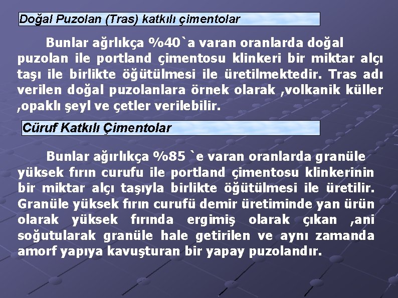 Doğal Puzolan (Tras) katkılı çimentolar Bunlar ağrlıkça %40`a varan oranlarda doğal puzolan ile portland