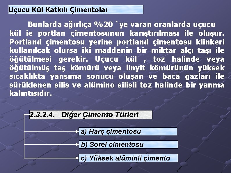 Uçucu Kül Katkılı Çimentolar Bunlarda ağırlıça %20 `ye varan oranlarda uçucu kül ie portlan