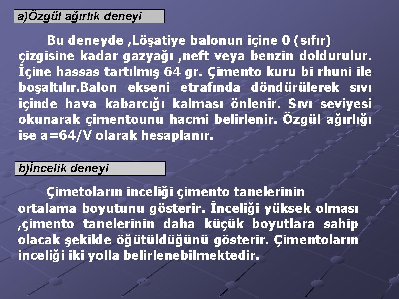 a)Özgül ağırlık deneyi Bu deneyde , Löşatiye balonun içine 0 (sıfır) çizgisine kadar gazyağı