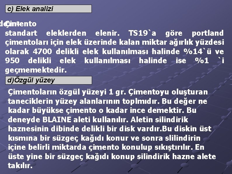 c) Elek analizi deÇimento cm 2 standart eleklerden elenir. TS 19`a göre portland çimentoları