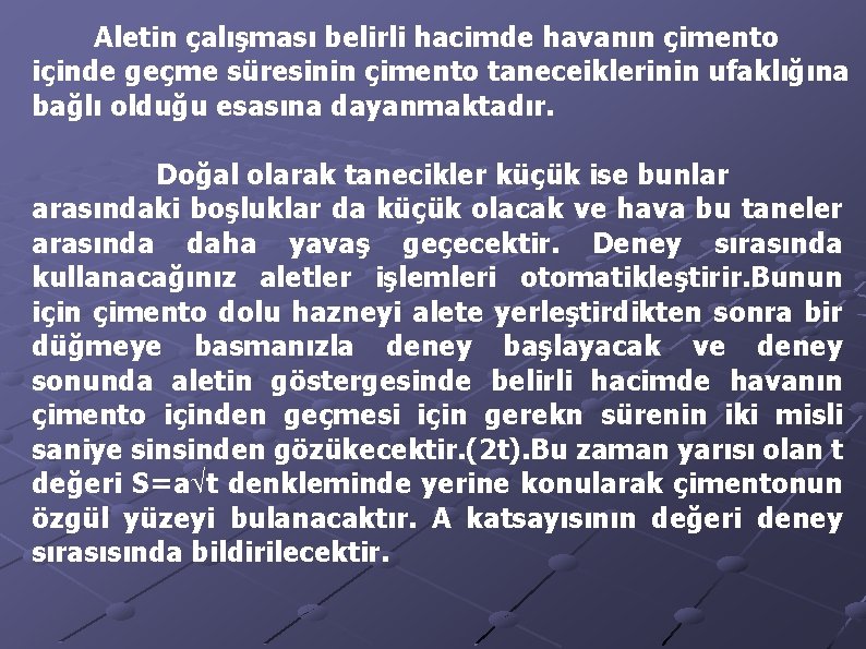 Aletin çalışması belirli hacimde havanın çimento içinde geçme süresinin çimento taneceiklerinin ufaklığına bağlı olduğu