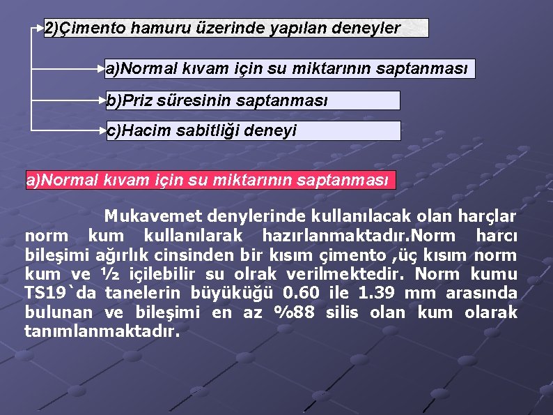 2)Çimento hamuru üzerinde yapılan deneyler a)Normal kıvam için su miktarının saptanması b)Priz süresinin saptanması