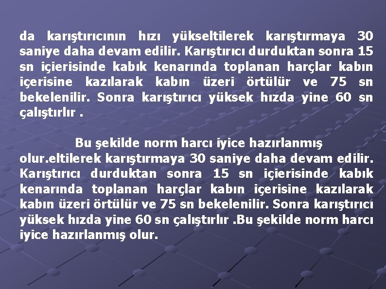 da karıştırıcının hızı yükseltilerek karıştırmaya 30 saniye daha devam edilir. Karıştırıcı durduktan sonra 15