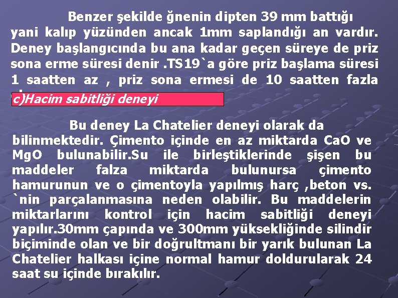 Benzer şekilde ğnenin dipten 39 mm battığı yani kalıp yüzünden ancak 1 mm saplandığı