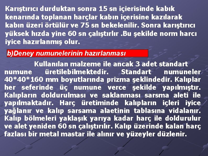 Karıştırıcı durduktan sonra 15 sn içierisinde kabık kenarında toplanan harçlar kabın içerisine kazılarak kabın