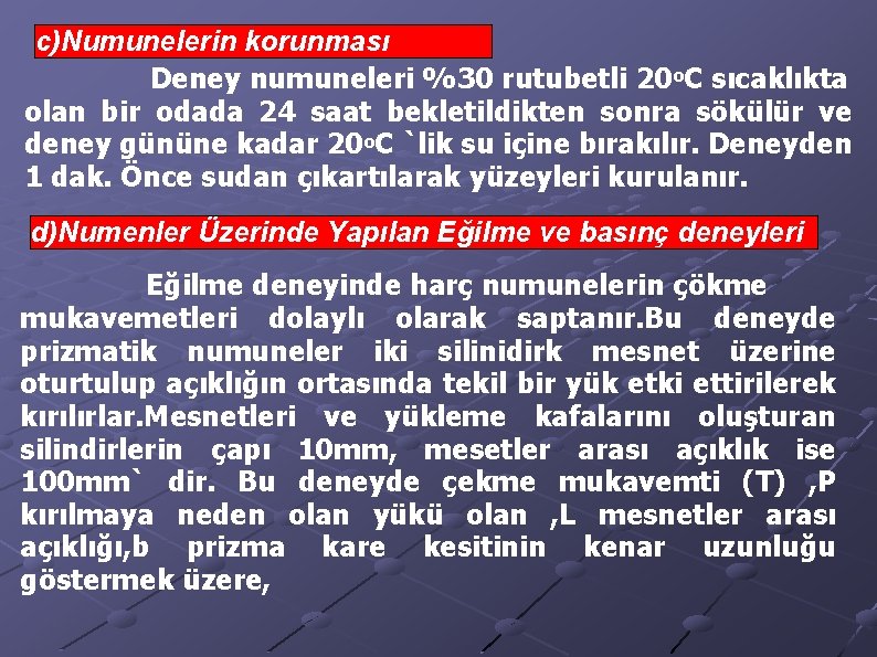 c)Numunelerin korunması Deney numuneleri %30 rutubetli 20 o. C sıcaklıkta olan bir odada 24