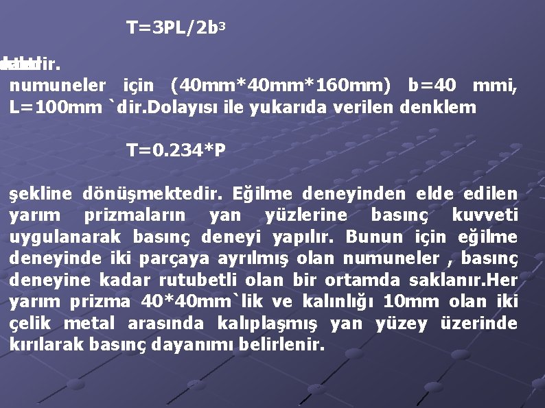 T=3 PL/2 b 3 emleri ektedir. dart numuneler için (40 mm*160 mm) b=40 mmi,