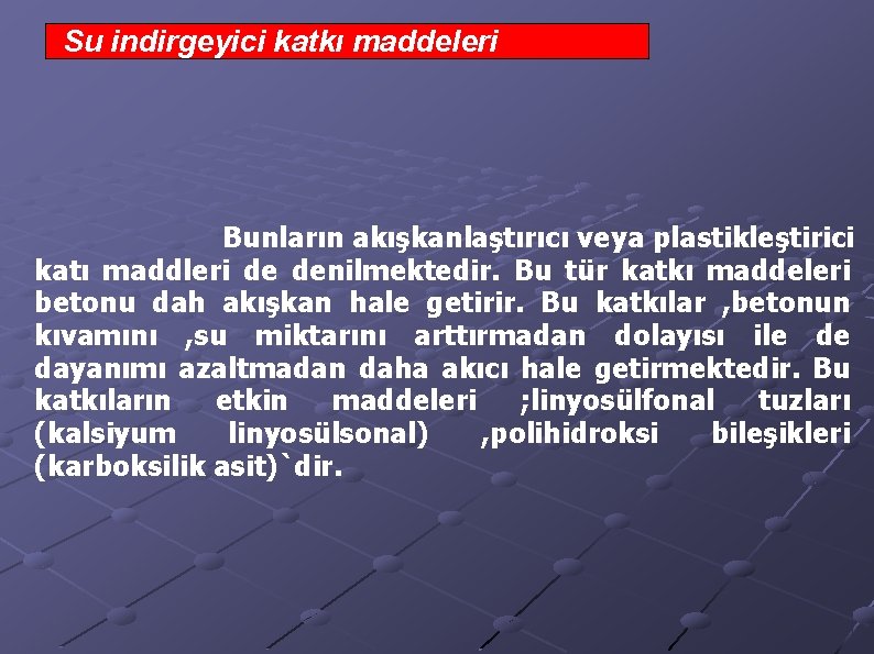 Su indirgeyici katkı maddeleri Bunların akışkanlaştırıcı veya plastikleştirici katı maddleri de denilmektedir. Bu tür