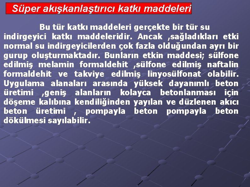 Süper akışkanlaştırıcı katkı maddeleri Bu tür katkı maddeleri gerçekte bir tür su indirgeyici katkı