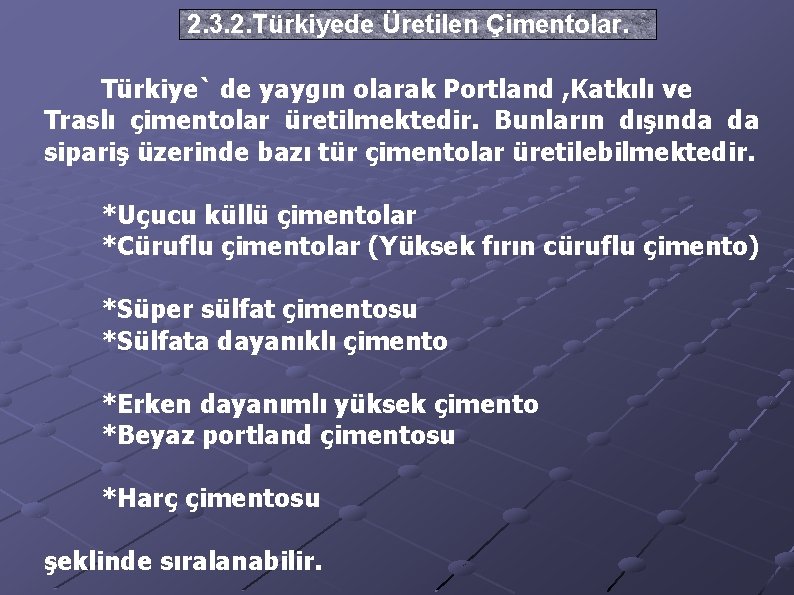 2. 3. 2. Türkiyede Üretilen Çimentolar. Türkiye` de yaygın olarak Portland , Katkılı ve