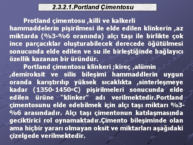 2. 3. 2. 1. Portland Çimentosu Protland çimentosu , killi ve kalkerli hammaddelerin pişirilmesi