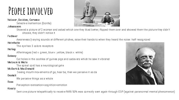 People involved Neisser , Becklen, Cervane Selective Inattention (Gorilla) Johansson Showed a picture of