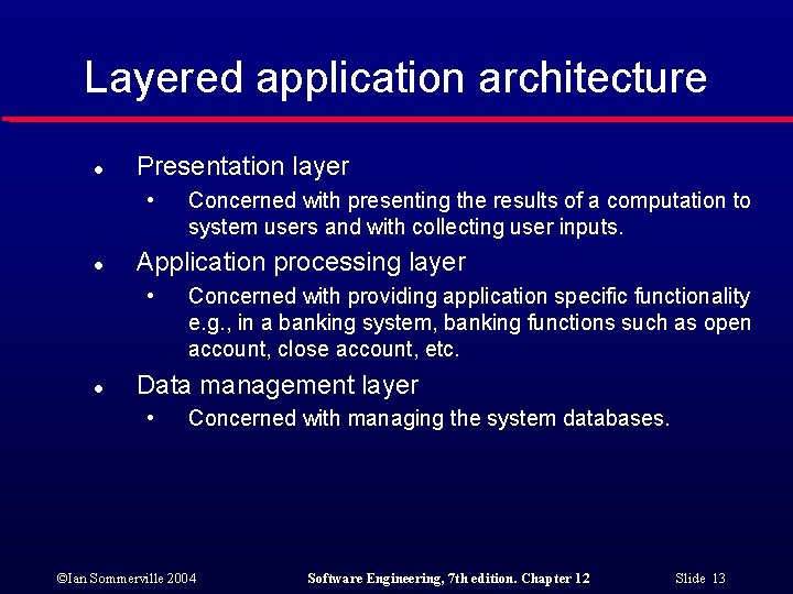 Layered application architecture l Presentation layer • l Application processing layer • l Concerned