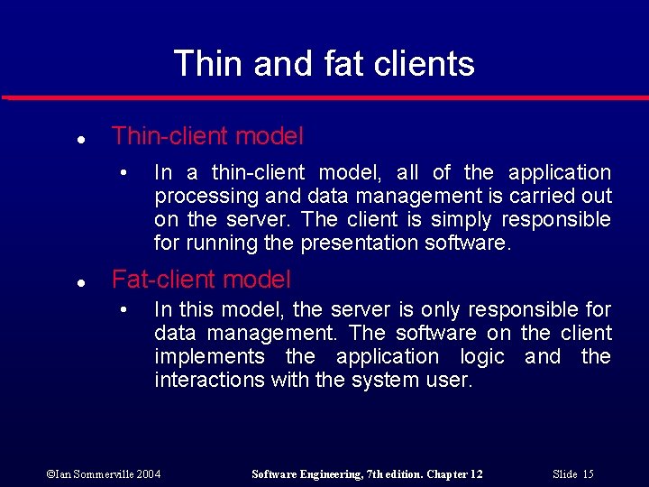 Thin and fat clients l Thin-client model • l In a thin-client model, all