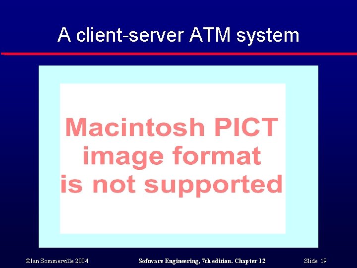 A client-server ATM system ©Ian Sommerville 2004 Software Engineering, 7 th edition. Chapter 12