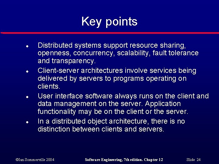 Key points l l Distributed systems support resource sharing, openness, concurrency, scalability, fault tolerance