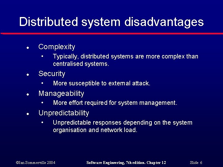 Distributed system disadvantages l Complexity • l Security • l More susceptible to external