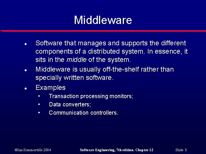 Middleware l l l Software that manages and supports the different components of a