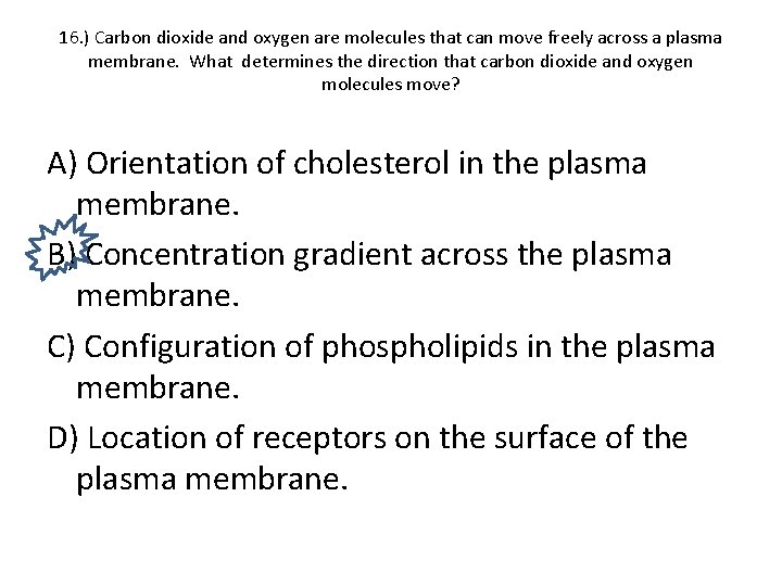 16. ) Carbon dioxide and oxygen are molecules that can move freely across a