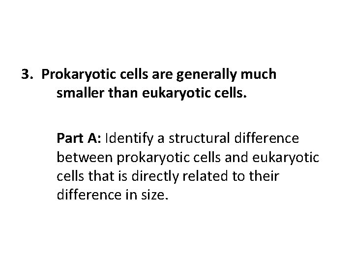 3. Prokaryotic cells are generally much smaller than eukaryotic cells. Part A: Identify a
