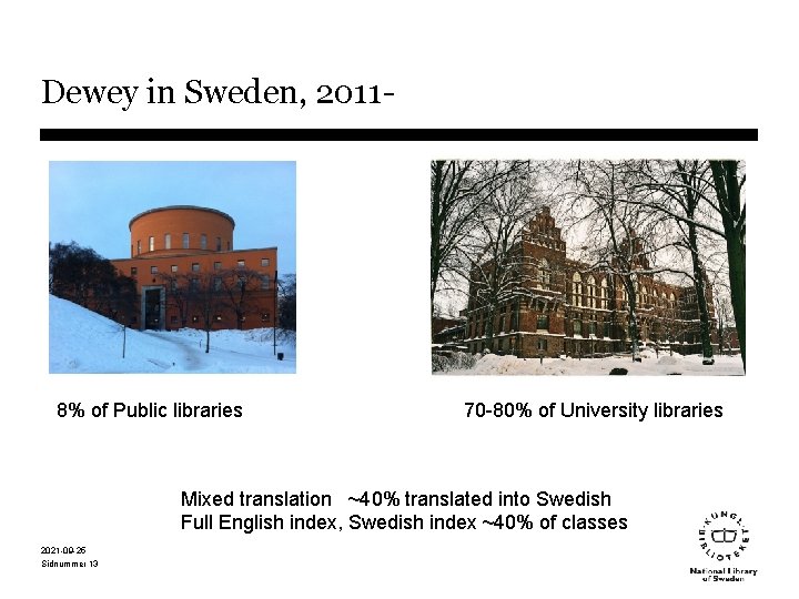 Dewey in Sweden, 2011 - 8% of Public libraries 70 -80% of University libraries