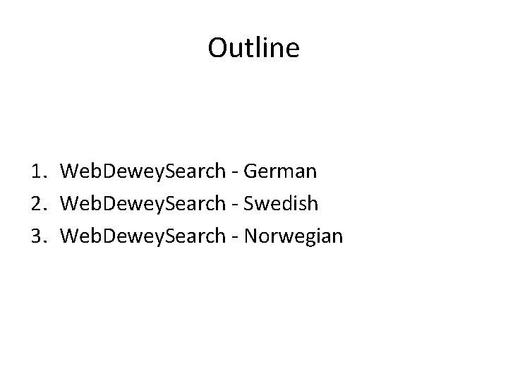 Outline 1. Web. Dewey. Search - German 2. Web. Dewey. Search - Swedish 3.
