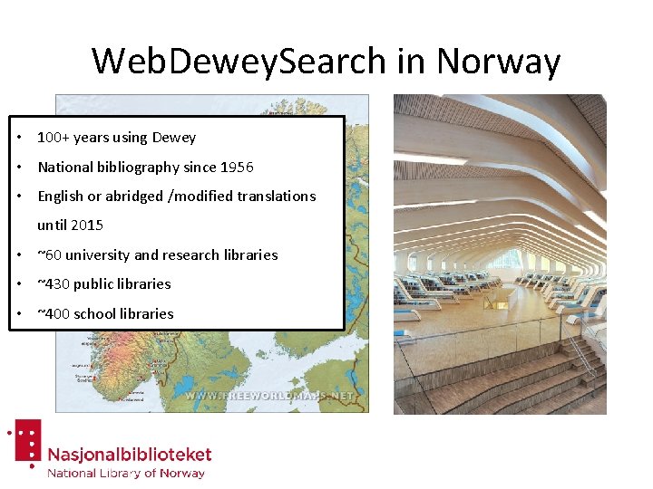 Web. Dewey. Search in Norway • 100+ years using Dewey • National bibliography since