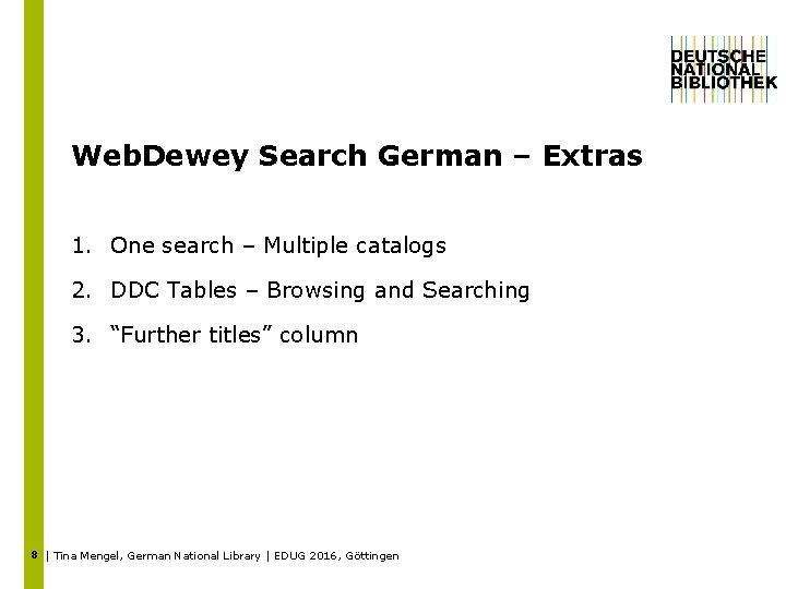 Web. Dewey Search German – Extras 1. One search – Multiple catalogs 2. DDC