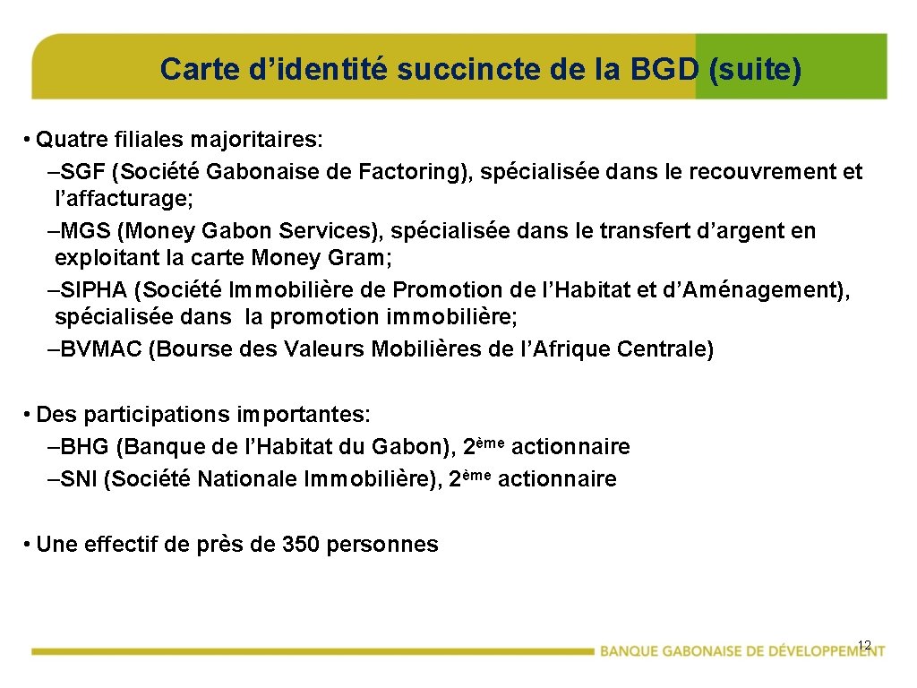 Carte d’identité succincte de la BGD (suite) • Quatre filiales majoritaires: –SGF (Société Gabonaise