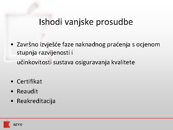 Ishodi vanjske prosudbe • Završno izvješće faze naknadnog praćenja s ocjenom stupnja razvijenosti i