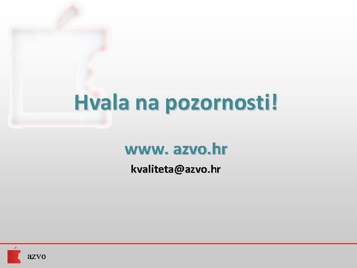 Hvala na pozornosti! www. azvo. hr kvaliteta@azvo. hr azvo 