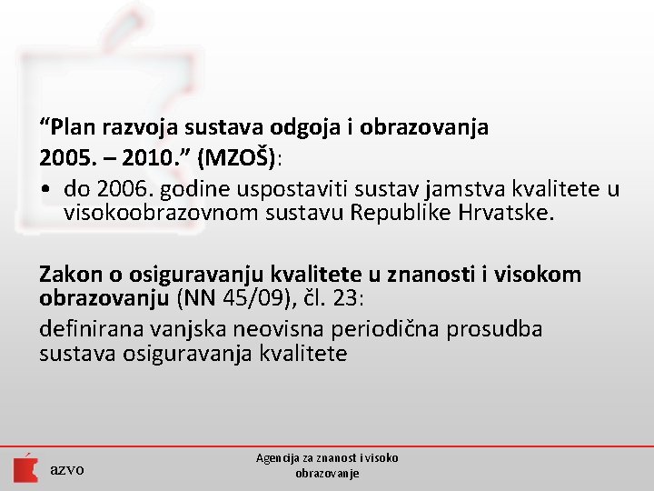 “Plan razvoja sustava odgoja i obrazovanja 2005. – 2010. ” (MZOŠ): • do 2006.