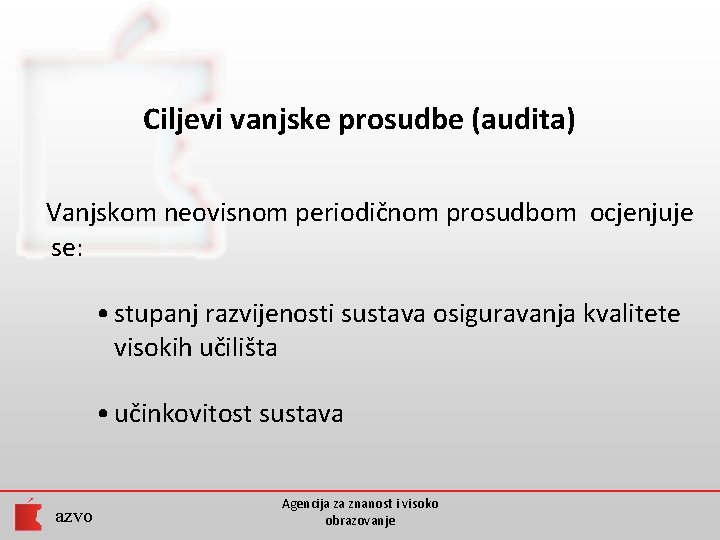 Ciljevi vanjske prosudbe (audita) Vanjskom neovisnom periodičnom prosudbom ocjenjuje se: • stupanj razvijenosti sustava