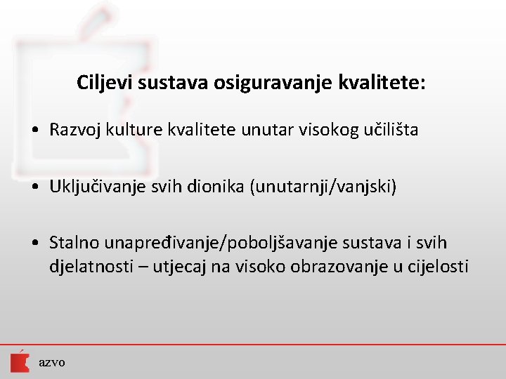 Ciljevi sustava osiguravanje kvalitete: • Razvoj kulture kvalitete unutar visokog učilišta • Uključivanje svih