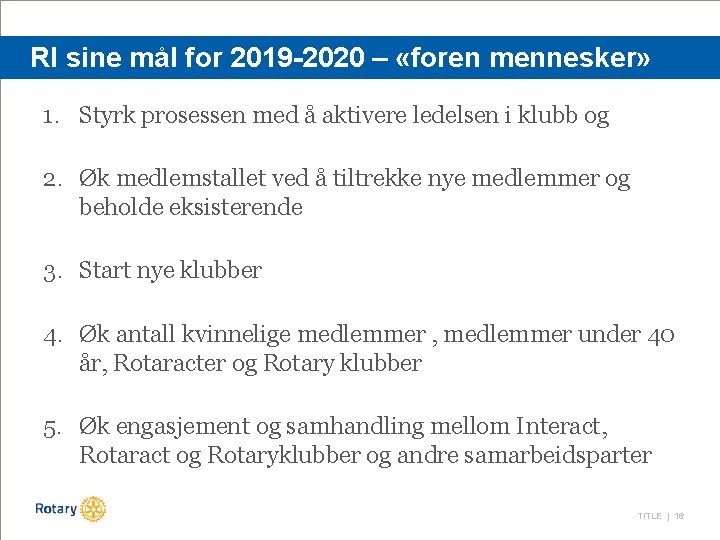 RI sine mål for 2019 -2020 – «foren mennesker» 1. Styrk prosessen med å