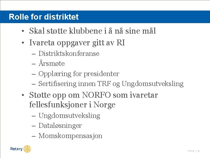 Rolle for distriktet • Skal støtte klubbene i å nå sine mål • Ivareta