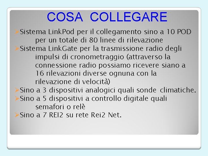 COSA COLLEGARE ØSistema Link. Pod per il collegamento sino a 10 POD per un