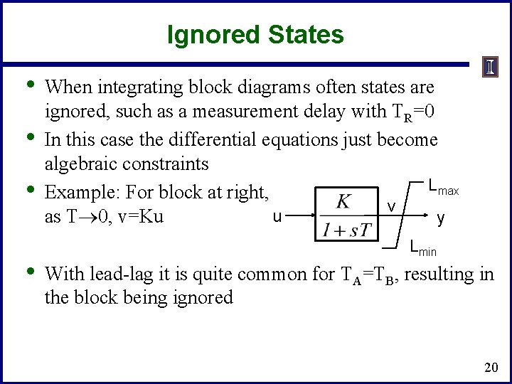 Ignored States • • When integrating block diagrams often states are ignored, such as