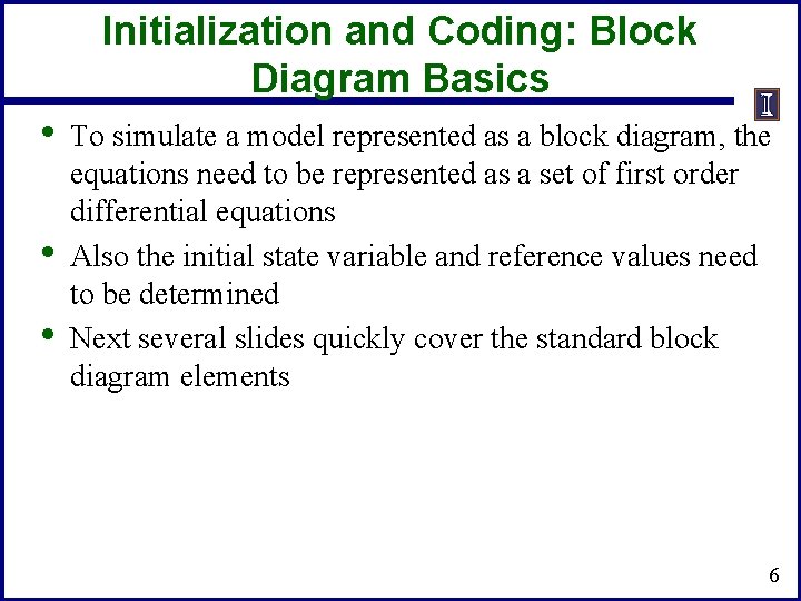 Initialization and Coding: Block Diagram Basics • • • To simulate a model represented