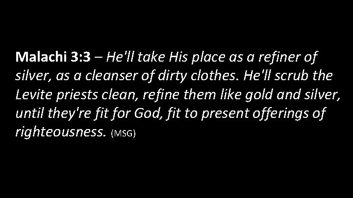 Malachi 3: 3 – He'll take His place as a refiner of silver, as