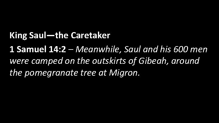 King Saul—the Caretaker 1 Samuel 14: 2 – Meanwhile, Saul and his 600 men