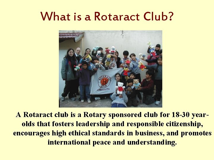 What is a Rotaract Club? A Rotaract club is a Rotary sponsored club for