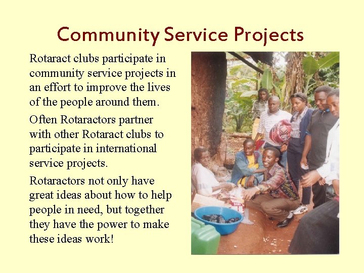 Community Service Projects Rotaract clubs participate in community service projects in an effort to