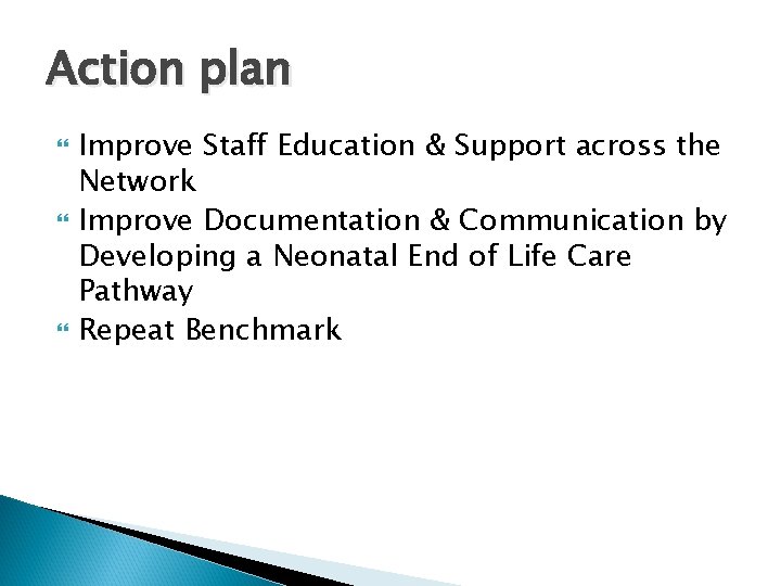 Action plan Improve Staff Education & Support across the Network Improve Documentation & Communication