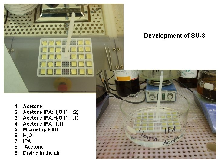 Development of SU-8 1. 2. 3. 4. 5. 6. 7. 8. 9. Acetone: IPA: