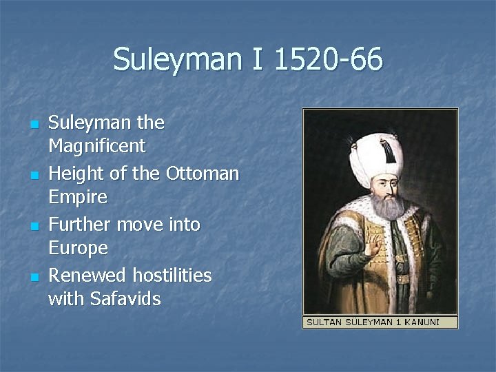 Suleyman I 1520 -66 n n Suleyman the Magnificent Height of the Ottoman Empire