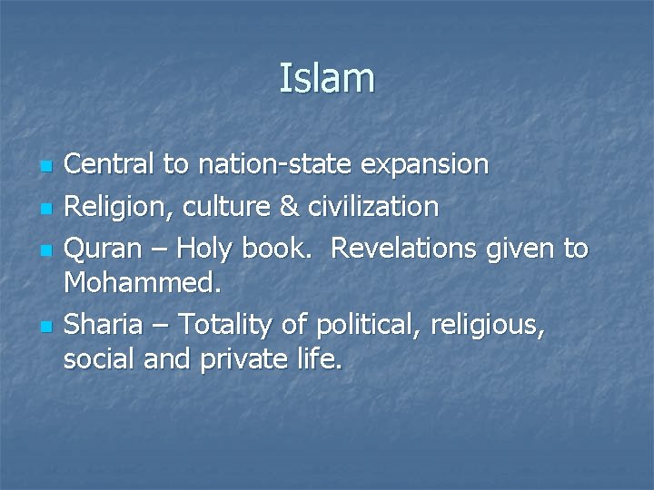 Islam n n Central to nation-state expansion Religion, culture & civilization Quran – Holy