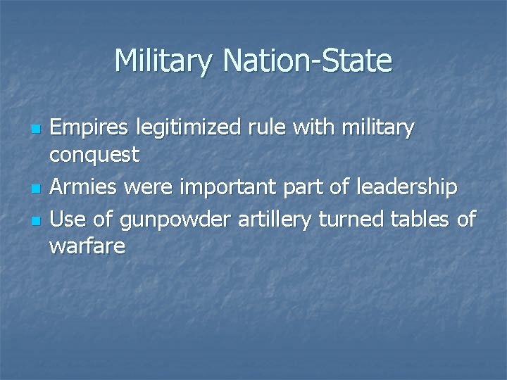 Military Nation-State n n n Empires legitimized rule with military conquest Armies were important
