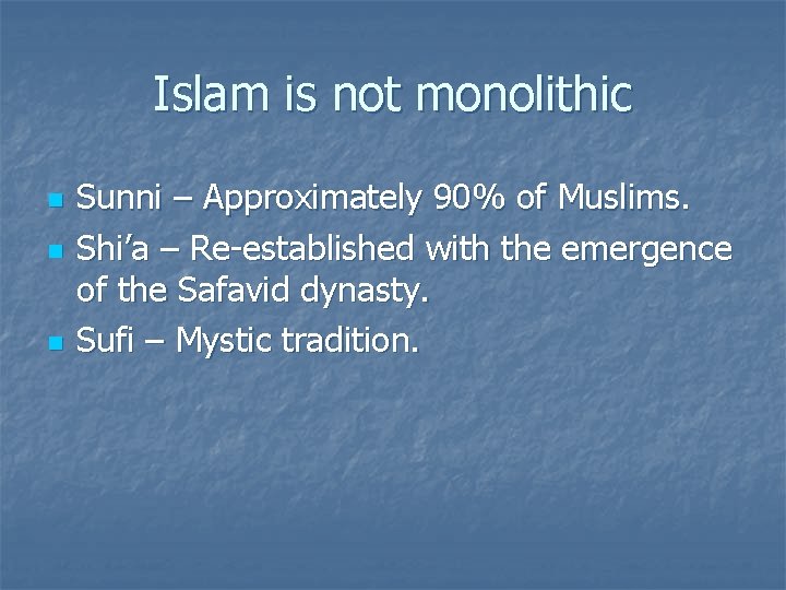 Islam is not monolithic n n n Sunni – Approximately 90% of Muslims. Shi’a